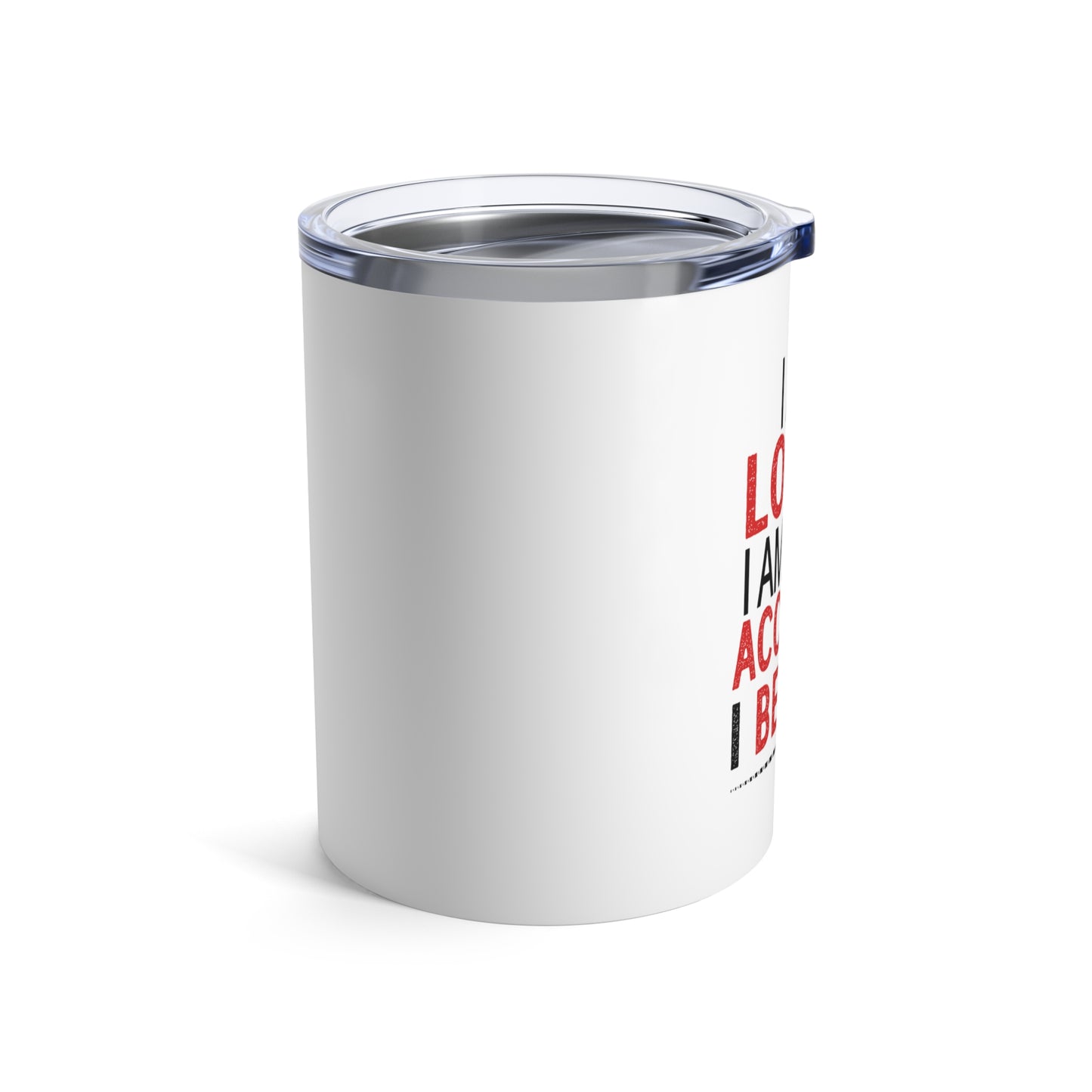 "I am loved..." Tumbler 10oz