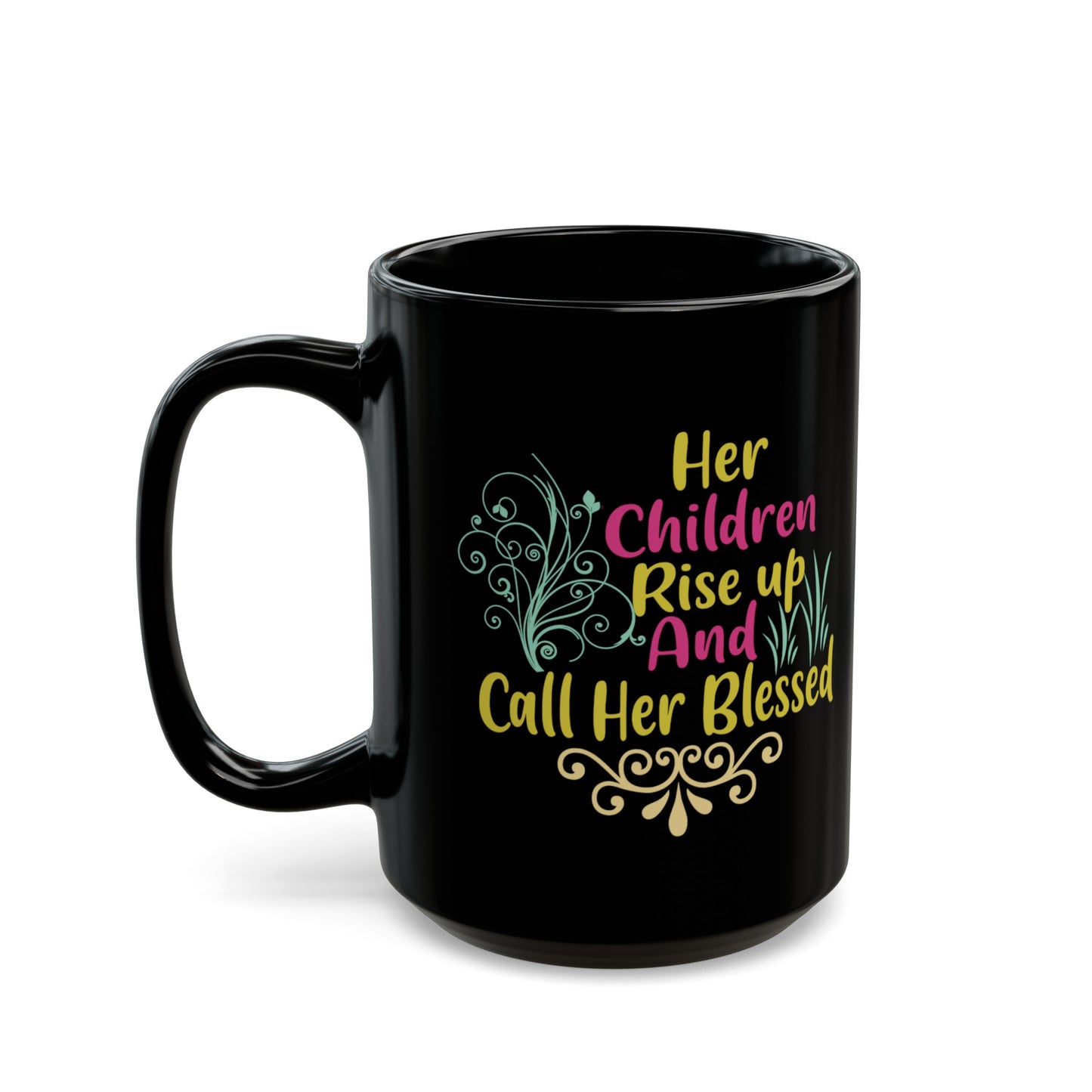 "Her Children Rise Up & Call Her Blessed" Black Mug (11oz, 15oz)