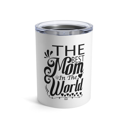 "The Best Mom in the World" Tumbler 10oz