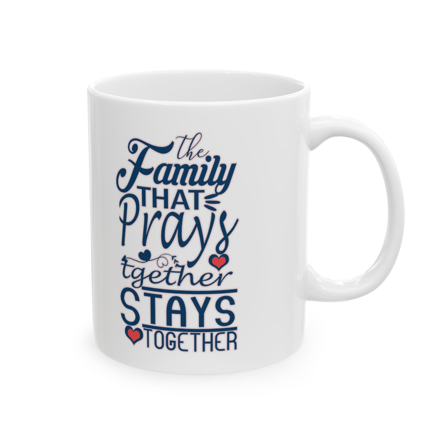 "The Family that Prays Together..." Ceramic White Mug (11oz, 15oz)