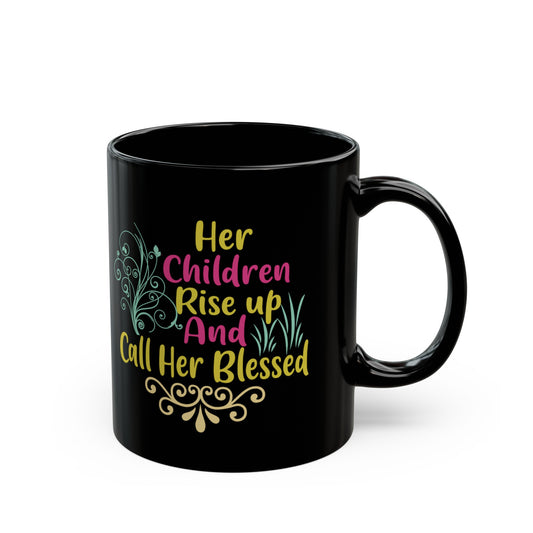 "Her Children Rise Up & Call Her Blessed" Black Mug (11oz, 15oz)
