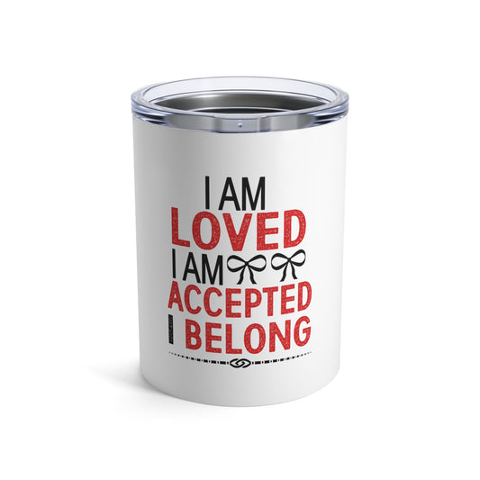 "I am loved..." Tumbler 10oz