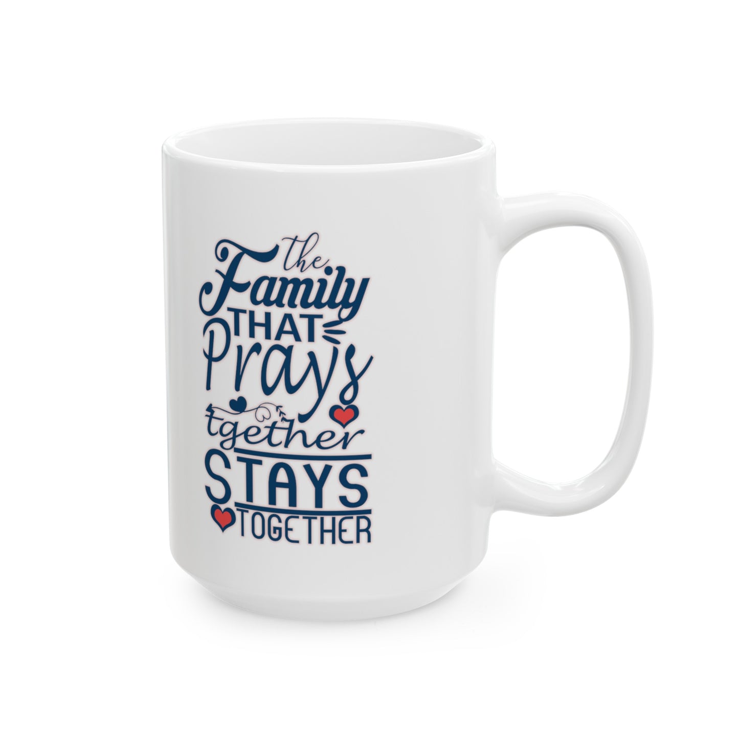 "The Family that Prays Together..." Ceramic White Mug (11oz, 15oz)