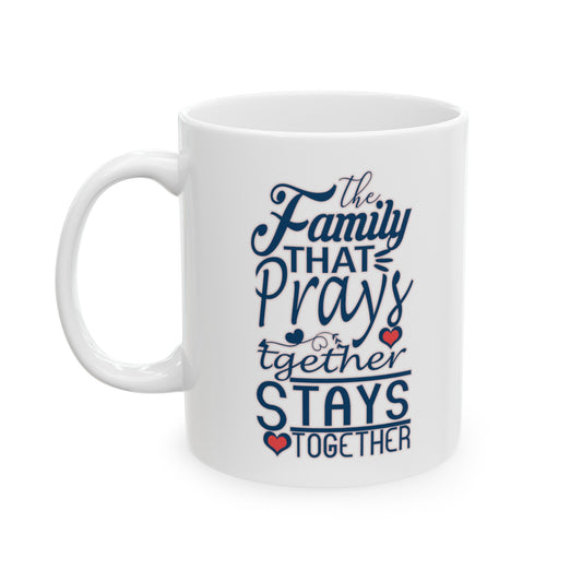 "The Family that Prays Together..." Ceramic White Mug (11oz, 15oz)