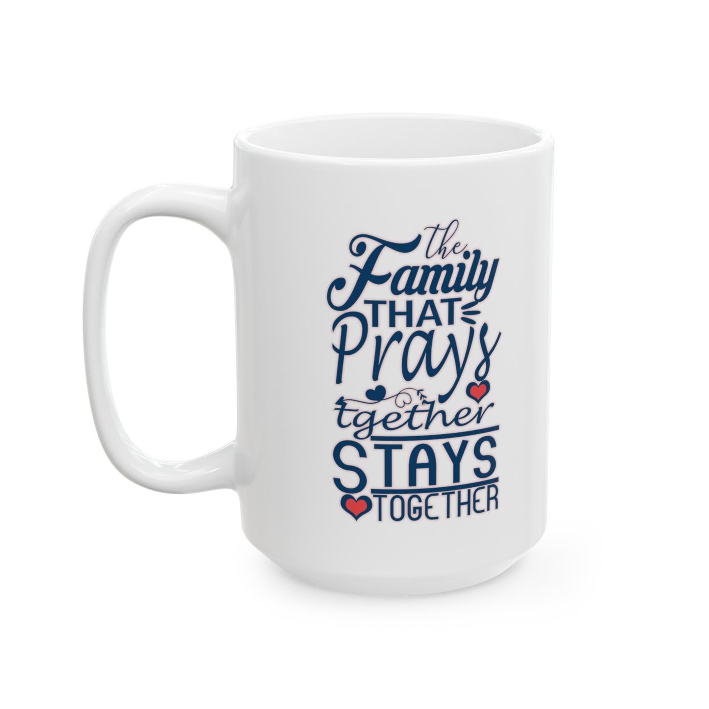 "The Family that Prays Together..." Ceramic White Mug (11oz, 15oz)